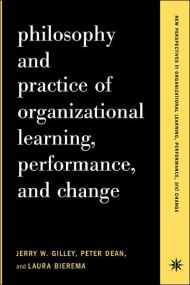 Philosophy And Practice Of Organizational Learning, Performance And Change