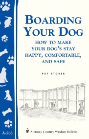 Boarding Your Dog: How to Make Your Dog's Stay Happy, Comfortable, and Safe