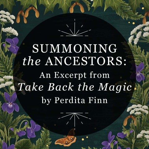 Summoning the Ancestors: An Excerpt from Take Back the Magic by Perdita Finn