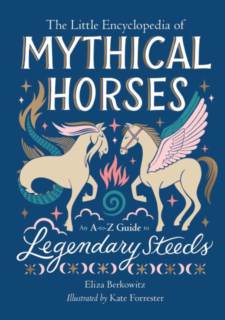 Cover of "The Little Encyclopedia of Mythical Horses: An A-to-Z Guide to Legendary Steeds"