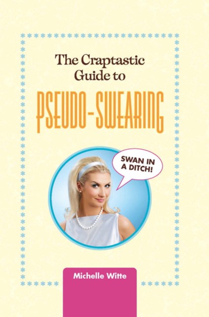 The Crap-tastic Guide to Pseudo-Swearing