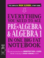 Everything You Need to Ace Pre-Algebra and Algebra 1 in One Big Fat Notebook