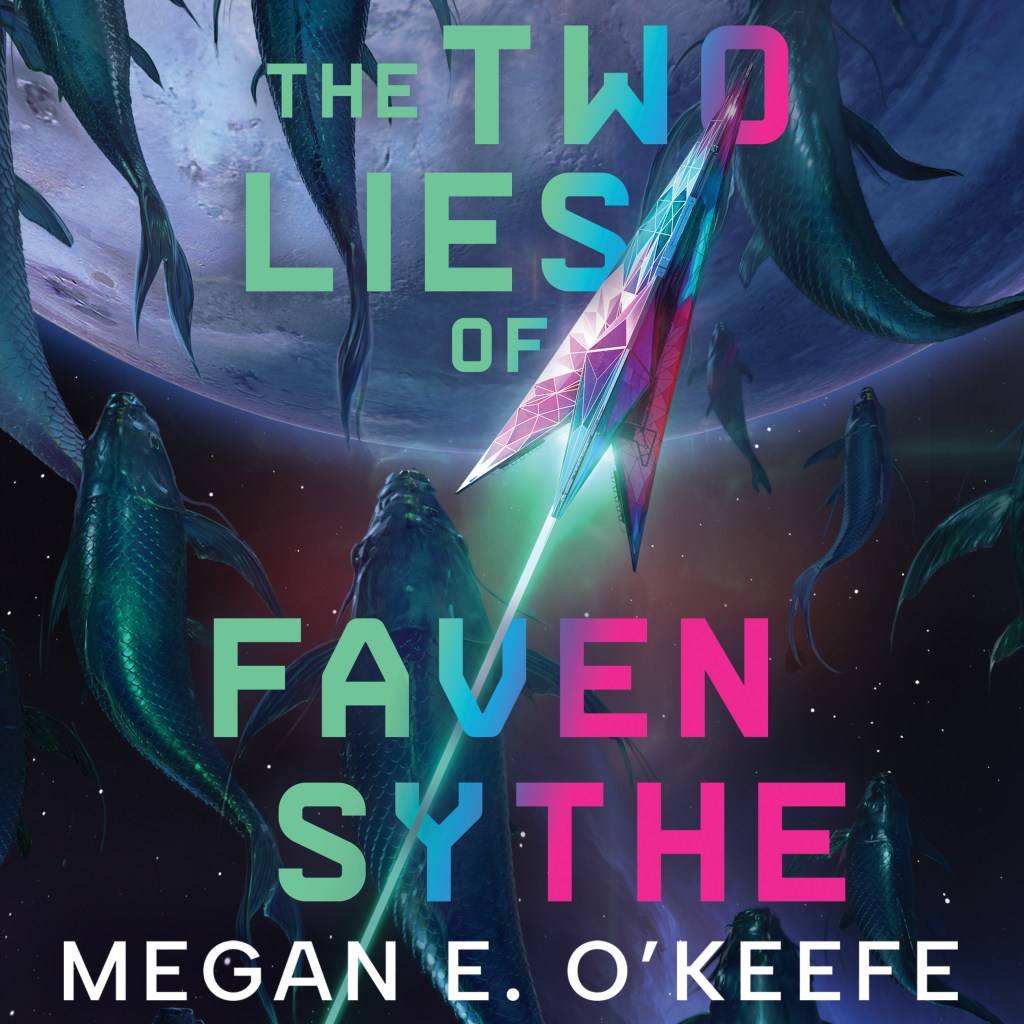 The Two Lies of Faven Sythe by Megan E. O'Keefe