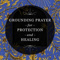 Graphic reading “Grounding Prayer for Protection and Healing” in a semi-transparent black circle over cover art from “The Uncommon Book of Prayer”
