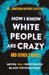How I Know White People are Crazy and Other Stories
