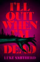 I’ll Quit When I’m Dead