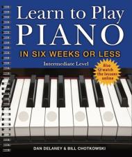 Learn to Play Piano in Six Weeks or Less: Intermediate Level