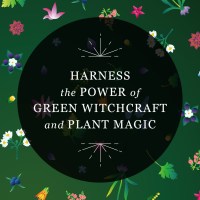 Graphic reading “Harness the Power of Green Wtichcraft and Plant Magic” inside a semi-transparent black circle over an illustration of various flowers