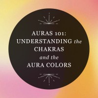 Graphic reading “Auras 101: Understanding the Chakras and the Aura Colors” in a semi-transparent black circle over a swirl of pink, yellow, red, and orange