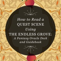 How to Read a Quest Scene Using The Endless Grove: A Fantasy Oracle Deck and Guidebook
