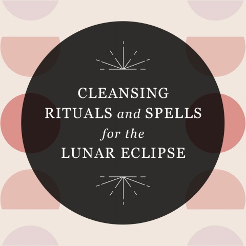 Cleansing Rituals and Spells for the Lunar Eclipse