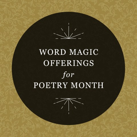 Word Magic Offerings for Poetry Month